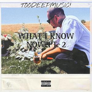 WHAT I KNOW NOW, Pt. 2