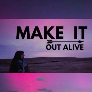 Make it Out Alive