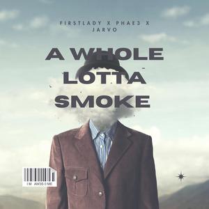 A whole lotta smoke (feat. Pha3 & Big jarvo) [Explicit]