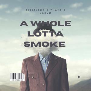 A whole lotta smoke (feat. Pha3 & Big jarvo) (Explicit)