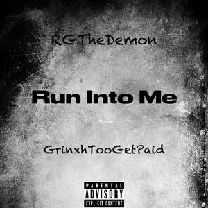 Run Into Me (feat. GrinxhTooGetPaid) (Explicit)