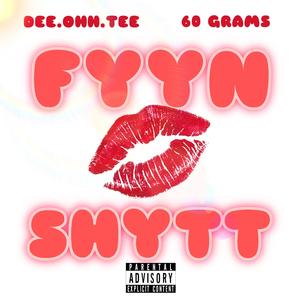 Fyyn Shytt (feat. 60 Grams) (Explicit)