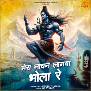 Harsh Thaniya - Mera Nachan Lagya Bhola Re