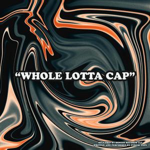 WHOLE LOTTA CAP