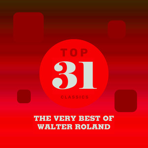 Top 31 Classics - The Very Best of Walter Roland