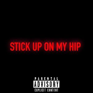 STICK UP ON MY HIP (Explicit)