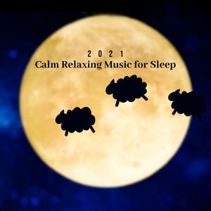 2021 Calm Relaxing Music for Sleep