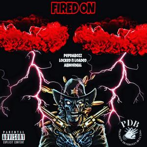 Fired on (feat. locked N loaded & abnormal) (Explicit)