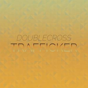 Doublecross Trafficker