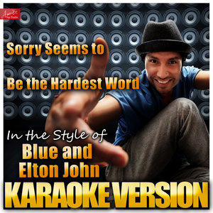 Sorry Seems to Be the Hardest Word (Karaoke Version|In the Style of Blue and Elton John|伴奏)