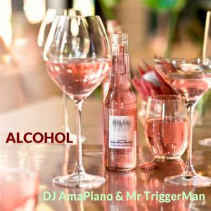 Alcohol (feat. DJ AmaPiano & Mr TriggerMan) (乐器版)
