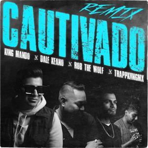 Cautivado (feat. TrappKiingMX, Dale Keano & Rob The Wolf) [Remix] [Explicit]