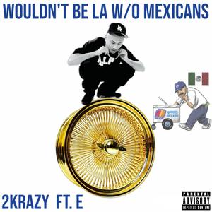 2K (IT WOULDN'T BE LA W/O MEXICANS FT. E) (Explicit)