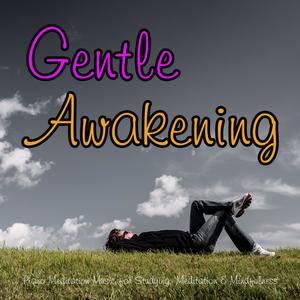 Gentle Awakening: Piano Meditation Music for Studying, Meditation & Mindfulness