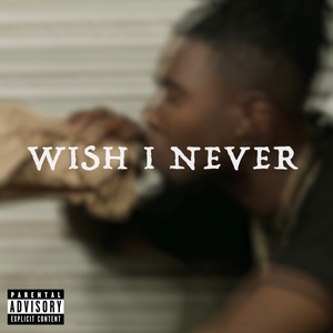 Wish I Never (Explicit)