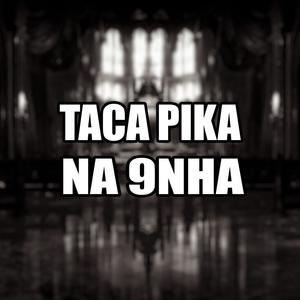 TACA PIKA NA 9NHA (feat. MC Michael) (Explicit)