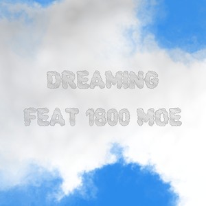Dreaming(feat. 1800 Moe)
