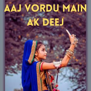 AAJ VORDU MAIN AK DEEJ