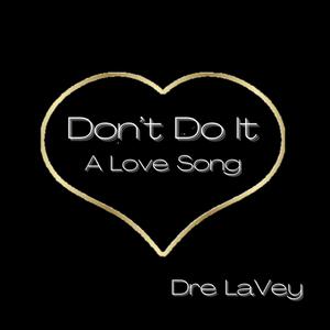 Don't Do It (A Love Song) [Explicit]