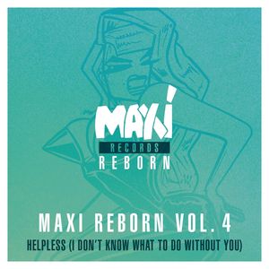 Maxi Reborn, Vol. 4: Helpless (I Don't Know What to Do Without You)