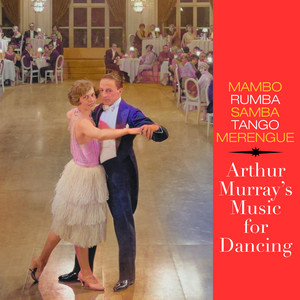 Arthur Murray's Music for Dancing - Mambo - Rumba - Samba - Tango - Merengue