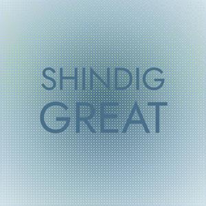 Shindig Great