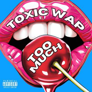 Toxic Wap (Explicit)