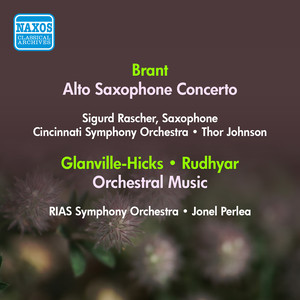 BRANT, H.: Alto Saxophone Concerto (Rascher, T. Johnson) / GLANVILLE-HICKS, P.: 3 Gymnopedie / RUDHYAR, D.: Sinfonietta (RIAS Symphony, Perlea) [1953]