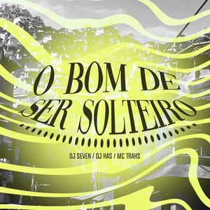 O Bom de Ser Solteiro