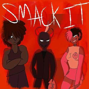 SMACK IT! (feat. DUCKYISDEAD & Leira the Tranarchist) (Explicit)