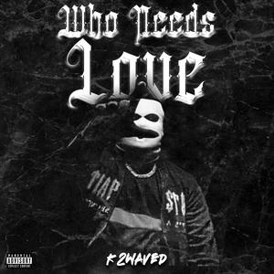 Who Needs Love (Explicit)