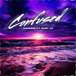 Confused (feat. Ruby 13) (Explicit)