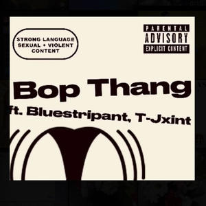 Bop Thang (feat. Bluestripant & T-Jxint) [Explicit]