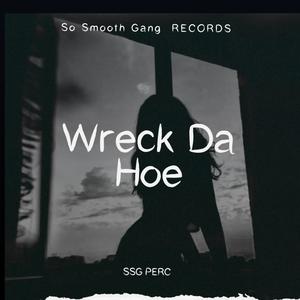 WRECK DA HOE (feat. TRAPP, 302K, BIG JR & BIG HEIM) (Explicit)
