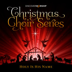 Christmas Choir Series: Holy Is His Name