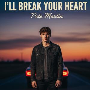 I'll break your heart
