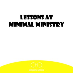 Lessons At Minimal Ministry