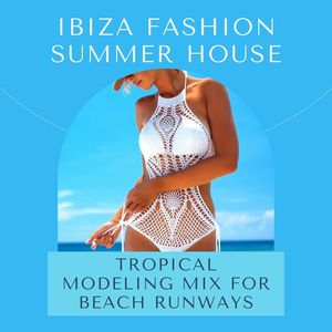 Ibiza Fashion Summer House: Tropical Modeling Mix for Beach Runways