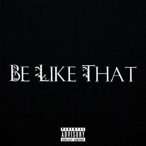 Be Like That (Explicit)