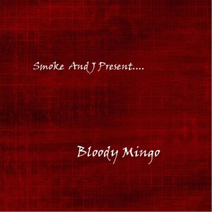 Bloody Mingo (Smoke and J Present....) [Explicit]