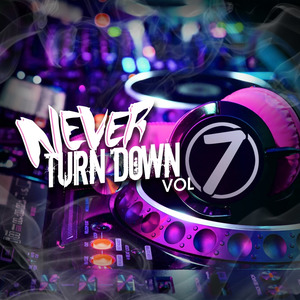 Never Turn Down, Vol. 7 (Explicit)