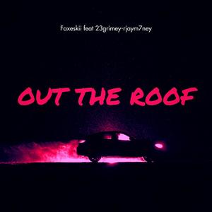 OUT THE ROOF (feat. 23grimey & rjaym7ney) [Explicit]