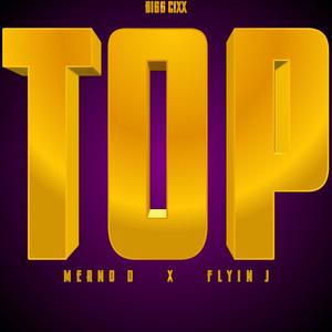 Top (feat. Merno D & Flyin J) [Explicit]