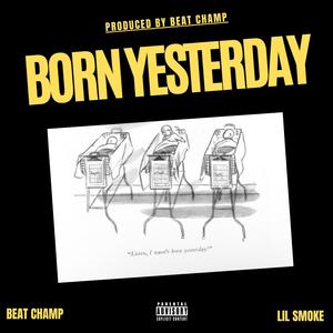 BORN YESTERDAY (feat. LIL SMOKE) [Explicit]