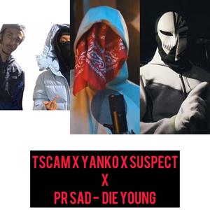 Die young (feat. Suspect agb, Tscam agb, #7th Yanko & #67 Pr sad) [Explicit]