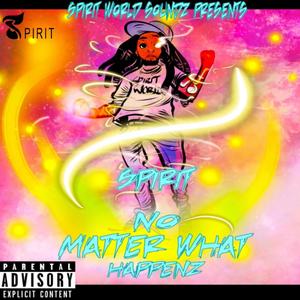 NO MATTER WHAT HAPPENZ (Explicit)