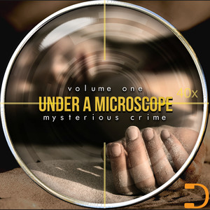 Under A Microscope: Mysterious Crime Vol. One