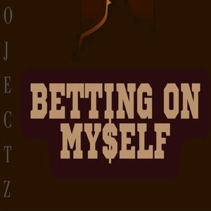 Betting On Myself (feat. MKSheisty) (Explicit)