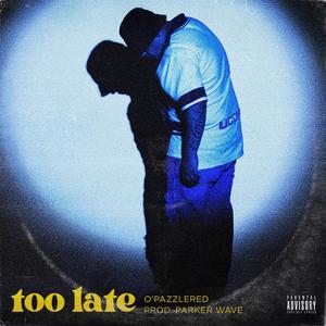 Too late (Explicit)
