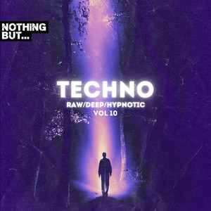 Nothing But. Techno (Raw / Deep / Hypnotic) , Vol. 10